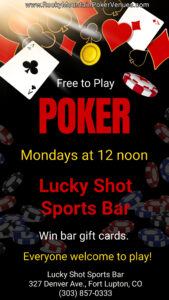 (Fort Lupton) Win bar gift cards and earn bonus chips for the $100 Lucky Shot Bar Quarterly Tournament - Rocky Mountain Poker Venues @ Lucky Shot Sports Bar & Grill | Fort Lupton | Colorado | United States